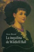 LA INQUILINA DE WILDFELL HALL di BRONTE, ANNE 