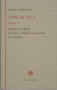PROSA (T. II): PASTORES DE BELEN; NOVELAS A MARCIA LEONARDA; LA D OROTEA de LOPE DE VEGA, FELIX 