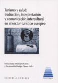 TURISMO Y SALUD: TRADUCCIN, INTERPRETACIN Y COMUNICACIN INTERC ULTURAL EN EL SECTOR TURSTICO EUROPEO de ALMAHANO, INMACULADA 