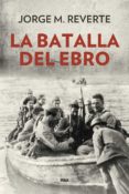 LA BATALLA DEL EBRO (2 ED.) de MARTINEZ REVERTE, JORGE 