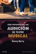 COMO PREPARARSE PARA UNA AUDICION DE TEATRO MUSICAL di BERRY, DENNY 