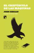 EL CREPUSCULO DE LAS MAQUINAS de ZERZAN, JOHN 