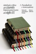 ANTOLOGIA CRITICA DEL CUENTO HISPANOAMERICANO DEL SIGLO XX (1): FUNDADORES E INNOVADORES de OVIEDO, JOSE MIGUEL 