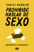 PROHIBIDO HABLAR DE SEXO. CONFESIONES DE UN ADOLESCENTE de HANDLER, DANIEL 