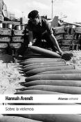 SOBRE LA VIOLENCIA de ARENDT, HANNAH 
