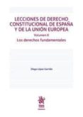 LECCIONES DE DERECHO CONSTITUCIONAL DE ESPAA Y DE LA UNIN EUROPEA VOLUMEN II. LOS DERECHOS FUNDAMENTALES di LOPEZ GARRIDO, DIEGO 