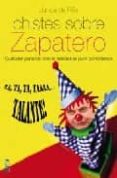 CHISTES SOBRE ZAPATERO di RILLA, JUANCAL 