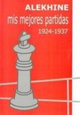 MIS MEJORES PARTIDAS 1924-1937 di ALEKHINE, ALEXANDER 