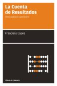 LA CUENTA DE RESULTADOS di LOPEZ, FRANCISCO. 