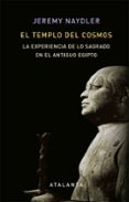 EL TEMPLO DEL COSMOS: LA EXPERIENCIA DE LO SAGRADO EN EL ANTIGUO EGIPTO di NAYDLER, JEREMY 
