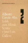 ALBERTO GARCIA-ALIX HABLA CON MIREIA SENTIS Y JOSE LUIS GALLERO di VV.AA. 