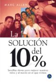 LA SOLUCION DEL 10%: SENCILLAS CLAVES PARA MEJORAR NUESTRAS VIDAS Y EL MUNDO EN EL QUE VIVIMOS di ALLEN, MARC 