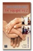 EN EQUIPO.ES 2 (INTERMEDIO): CURSO DE ESPAOL DE LOS NEGOCIOS di JUAN, OLGA  PRADA, MARISA DE  ZARAGOZA, ANA 