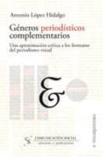 GENEROS PERIODISTICOS COMPLEMENTARIOS: UNA APROXIMACION CRITICA A LOS FORMATOS DEL PERIODISMO VISUAL di LOPEZ, ANTONIO 