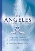 LOS ANGELES AL ALCANCE DE TODOS: PLEGARIAS Y EXHORTOS DE LOS 72 G ENOS DE LA CABALA de KABALEB 