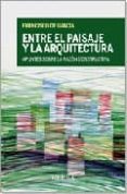 ENTRE EL PAISAJE Y LA ARQUITECTURA: APUNTES SOBRE LA RAZON CONSTR UCTIVA de GRACIA, FRANCISCO DE 