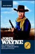 JOHN WAYNE: EL VAQUERO QUE CONQUISTO HOLLYWOOD (PARTE I) de TEJERO, JUAN 