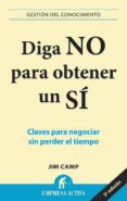 DIGA NO PARA OBTENER UN SI: CLAVES PARA NEGOCIA SIN PERDER EL TIE MPO de CAMP, JIM 