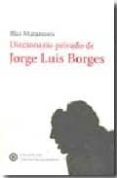 DICCIONARIO PRIVADO DE JORGE LUIS BORGES de MATAMORO, BLAS 