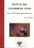 MANUAL DEL CATADOR DE VINOS (PARA AFICIONADOS Y PROFESIONALES) de MADRID VICENTE, ANTONIO 