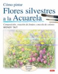 COMO PINTAR FLORES SILVESTRES A LA ACUARELA di TAIT, WENDY 