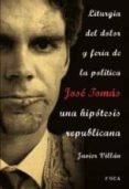 JOSE TOMAS, UNA HIPOTESIS REPUBLICANA. LITURGIA DEL DOLOR Y FERIA DE LA POLITICA di VILLAN, JAVIER 