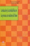LA EDUCACION Y LA ACTIVIDAD FISICA EN LAS PERSONAS CON SINDROME D E DOWN di GUERRERO LOPEZ, JOSE FRANCISCO 