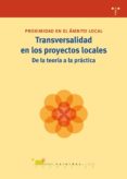 TRANSVERSALIDAD EN LOS PROYECTOS LOCALES: DE LA TEORIA A LA PRACT ICA di VV.AA. 