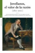 JOVELLANOS, EL VALOR DE LA RAZON (1811-2011) de FERNANDEZ SARASOLA, IGNACIO 