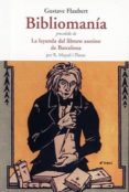BIBLIOMANIA: LA LEYENDA DEL LIBRERO ASESINO DE BARCELONA de FLAUBERT, GUSTAVE 