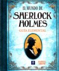 (PE) EL MUNDO DE SHERLOCK HOLMES: GUIA ELEMENTAL de SMITH, DANIEL 