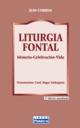 LITURGIA FONTAL: MISTERIO. CELEBRACION. VIDA (PRESENTACION CARD. ROGER ETCHEGARAY) (2 ED ACTUALIZADA) di CORBON, JEAN 