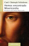 HEMOS ENCONTRADO MISERICORDIA: EL MISTERIO DE LA DIVINA MISERICOR DIA de SCHONBORN, CHRISTOPH 
