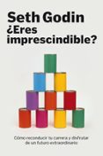ERES IMPRESCINDIBLE? de GODIN, SETH 