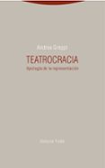 TEATROCRACIA: APOLOGIA DE LA REPRESENTACION di GREPPI, ANDREA 