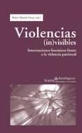 VIOLENCIAS (IN)VISIBLES: INTERVENCIONES FEMINISTAS FRENTE A LA VI OLENCIA PATRIARCAL di VV.AA. 