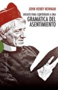 ENSAYO PARA CONTRIBUIR A UNA GRAMATICA DEL ASENTIMIENTO de NEWMAN, JOHN HENRY 