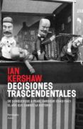 DECISIONES TRASCENDENTALES: DE DUNQUERQUE A PEARL HARBOUR (1940-1 941) EL AO DE CAMBIO LA HISTORIA de KERSHAW, IAN 
