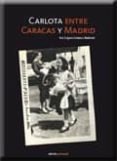 CARLOTA ENTRE CARACAS Y MADRID di LOPEZ-GOMEZ BALLESTE, SOL 