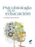 PSICOBIOLOGIA DE LA EDUCACION de GARCIA MORENO, LUIS MIGUEL 
