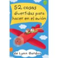 52 COSAS DIVERTIDAS PARA HACER EN EL AVION di GORDON, LYNN 