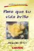 PARA QUE TU VIDA BRILLE de GRUN, ANSELM 