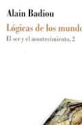 LOGICAS DE LOS MUNDOS. EL SER Y EL ACONTECIMIENTO, 2 de BADIOU, ALAIN 