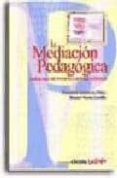 LA MEDIACION PEDAGOGICA: APUNTES PARA UNA EDUCACION A DISTANCIA A LTERNATIVA de PRIETO CASTILLO, DANIEL 