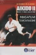 AIKIDO II. VENCETE A TI MISMO Y VENCERAS TODO: EL SENDERO DEL GUERRERO di SAKANASHI, MASAFUMI 