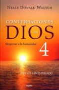 CONVERSACIONES CON DIOS 4:DESPERTAR A LA HUMANIDAD /CONVERSATIONS WITH GOD, BOOK 4: AWAKEN THE SPECIES: DESPERTAR A LA HUMANIDAD de WALSCH, NEALE DONALD 