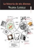 LA HISTORIA DE MIS DIENTES (2 ED.) de LUISELLI, VALERIA 