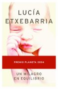UN MILAGRO EN EQUILIBRIO (PREMIO PLANETA 2004) de ETXEBARRIA, LUCIA 