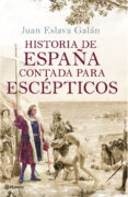 HISTORIA DE ESPAA CONTADA PARA ESCEPTICOS de ESLAVA GALAN, JUAN 
