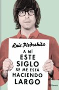 A M ESTE SIGLO SE ME EST HACIENDO LARGO de PIEDRAHITA, LUIS 